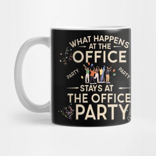 What happens at the office party stays at the office party Mug